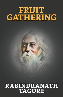 Fruit-Gathering by Tagore, Rabindranath