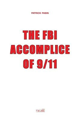 The FBI, Accomplice of 9/11 by Pasin, Patrick