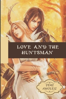 Love and the Huntsman by Awolesi, 'femi