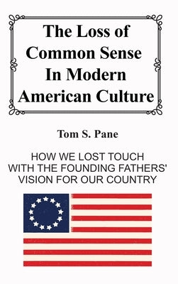 The Loss of Common Sense in Modern American Culture by S. Pane, Tom