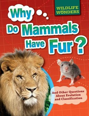 Why Do Mammals Have Fur?: And Other Questions about Evolution and Classification by Jacobs, Pat