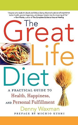 The Great Life Diet: A Practical Guide to Heath, Happiness, and Personal Fulfillment by Waxman, Denny