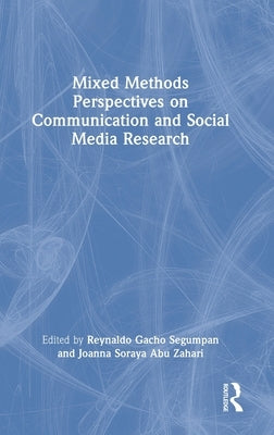 Mixed Methods Perspectives on Communication and Social Media Research by Segumpan, Reynaldo Gacho