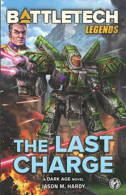 BattleTech Legends: The Last Charge by Hardy, Jason M.