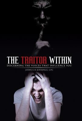 The Traitor Within: Discerning the Voices that Influence You by Jennings, Cpc Joshua B.