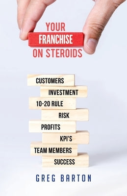 Your Franchise on Steroids by Barton, Greg