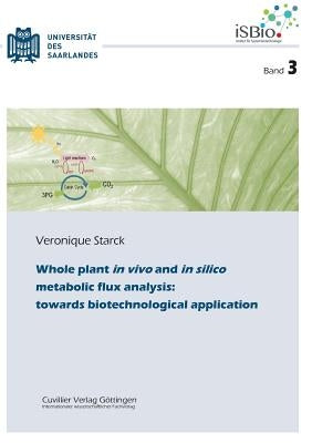 Whole plant in vivo and in silico metabolic flux analysis: towards biotechnological application (Band 3) by Starck, Veronique