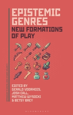 Epistemic Genres: New Formations of Play by Voorhees, Gerald A.