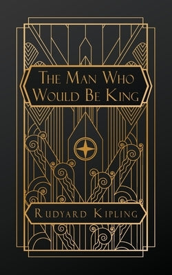 The Man Who Would Be King by Kipling, Rudyard