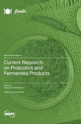 Current Research on Probiotics and Fermented Products by Yue, Xiqing