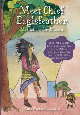 Meet Chief Eaglefeather: Meditations for children from The Valley of Hearts by Graugaard, Gitte Winter