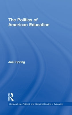The Politics of American Education by Spring, Joel