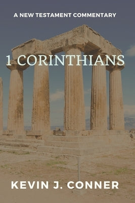 1 Corinthians: A New Testament Commentary by Conner, Kevin J.