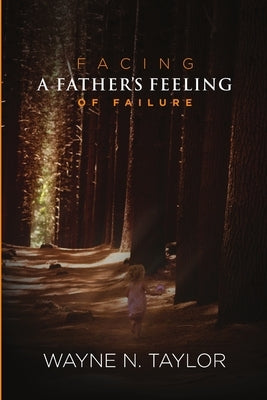 Facing a Father's Feeling of Failure by Taylor, Wayne N.