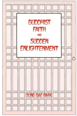 Buddhist Faith and Sudden Enlightenment by Park, Sung Bae