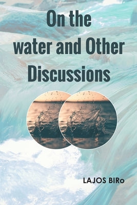 On the water and Other Discussions by Biro, Lajos