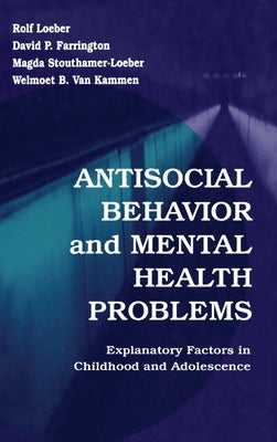 Antisocial Behavior and Mental Health Problems: Explanatory Factors in Childhood and Adolescence by Loeber, Rolf