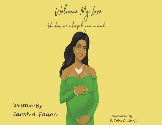 Welcome My Love: Oh, how we anticipate your arrival! by Faison, Sarah A.