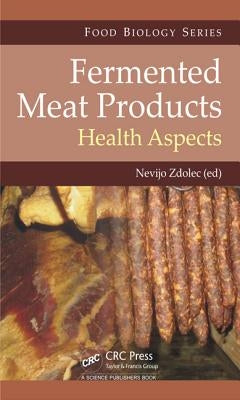 Fermented Meat Products: Health Aspects by Zdolec, Nevijo