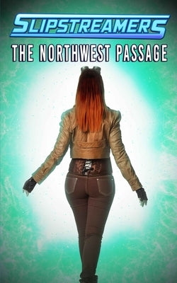 The Northwest Passage: A Slipstreamers Collection by Green, Shannon K.