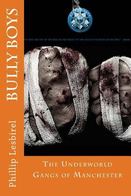 Bully Boy: The Gangs of Manchester by Lesbirel, Phillip