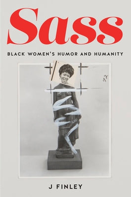Sass: Black Women's Humor and Humanity by Finley, J.