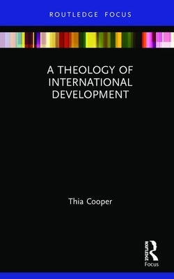 A Theology of International Development by Cooper, Thia