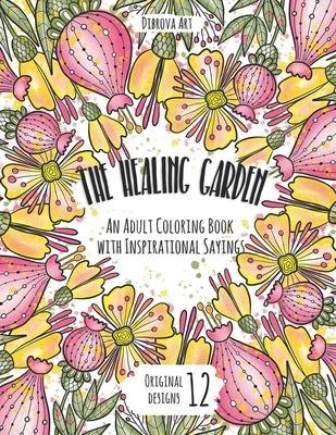 The Healing Garden: An Adult Coloring Book with Inspirational Sayings by Dibrova, Kateryna