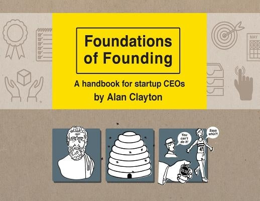 Foundations of Founding: A handbook for startup CEOs by Clayton, Alan