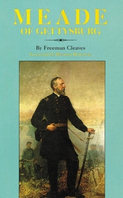 Meade of Gettysburg by Cleaves, Freeman