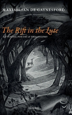 The Rift in the Lute: Attuning Poetry and Philosophy by de Gaynesford, Maximilian