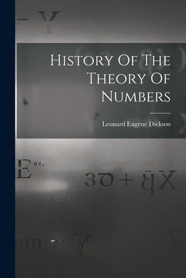 History Of The Theory Of Numbers by Dickson, Leonard Eugene