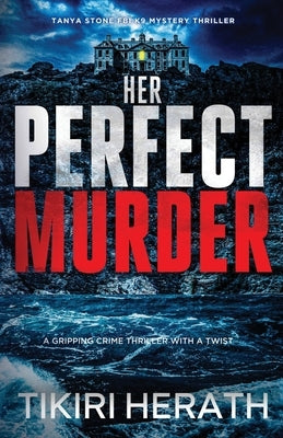 Her Perfect Murder: A gripping crime thriller with a twist by Herath, Tikiri