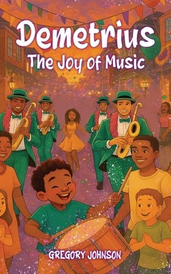 Demetrius: The Joy Of Music by Johnson, Gregory