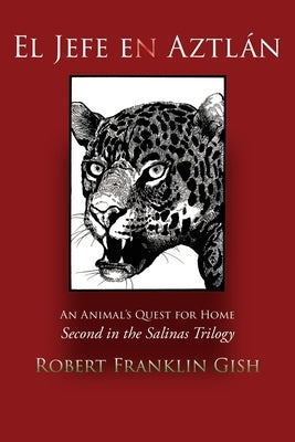 El Jefe en Aztlán: Second in the Salinas Trilogy by Gish, Robert Franklin