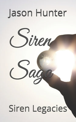 Siren Saga: Siren Legacies by Hunter, Jason