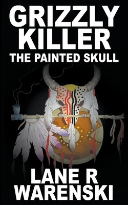 Grizzly Killer: The Painted Skull by Warenski, Lane R.