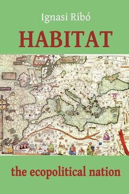 Habitat: The Ecopolitical Nation by Rib, Ignasi