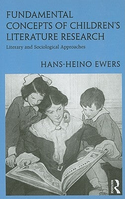 Fundamental Concepts of Children's Literature Research: Literary and Sociological Approaches by Ewers, Hans-Heino