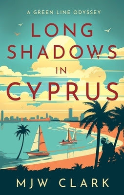 Long Shadows in Cyprus by Clark, M. J. W.