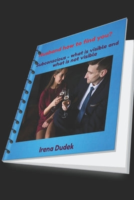 Husband how to find you?: The art of finding a husband by Dudek, Irena