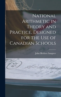 National Arithmetic in Theory and Practice, Designed for the Use of Canadian Schools [microform] by Sangster, John Herbert 1831-1904
