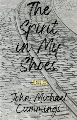 The Spirit in My Shoes by Cummings, John Michael