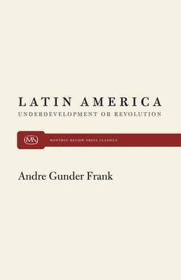 Latin America and Underdevelopment by Frank, Andre Gunder
