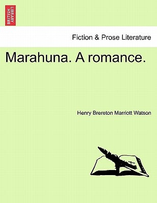 Marahuna. a Romance. by Watson, Henry Brereton Marriott
