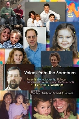 Voices from the Spectrum: Parents, Grandparents, Siblings, People with Autism, and Professionals Share Their Wisdom by Ariel, Cindy N.