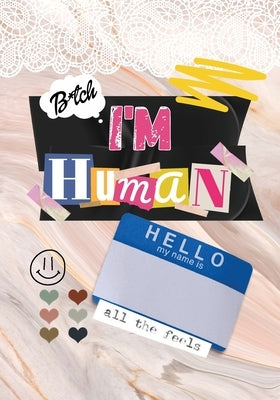 Bitch, I'm Human: A Monthly journal, to help promote self love and self growth. by Drew, Shaadetta