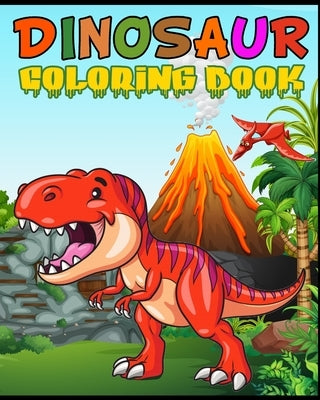 Dinosaur Coloring Book: Fantastic Dinosaur Coloring Book for Boys, Girls, Toddlers, Preschoolers, Kids 3-8, 6-8 Kids & Toddlers, Children's Ac by Publication, Max