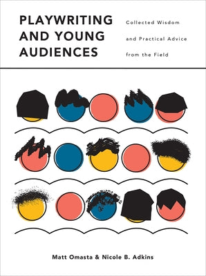 Playwriting and Young Audiences: Collected Wisdom and Practical Advice from the Field by Adkins, Nicole