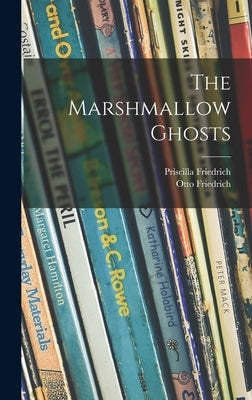 The Marshmallow Ghosts by Friedrich, Priscilla